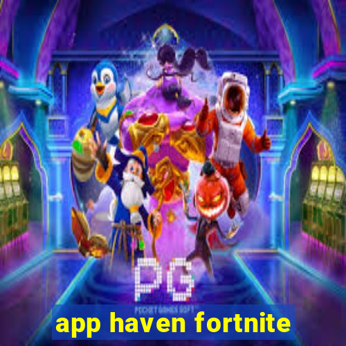 app haven fortnite